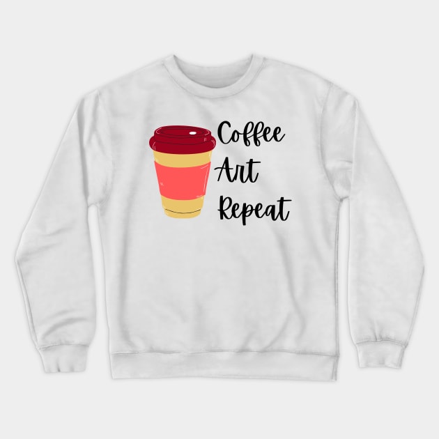 Coffee Art Repeat- Art Teacher Coffee Crewneck Sweatshirt by Haministic Harmony